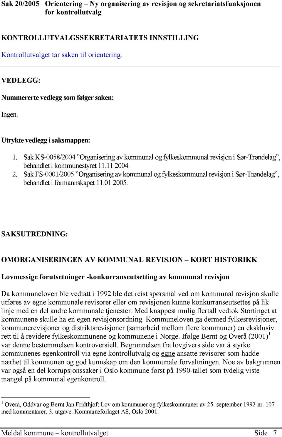 Sak KS-0058/2004 Organisering av kommunal og fylkeskommunal revisjon i Sør-Trøndelag, behandlet i kommunestyret 11.11.2004. 2.