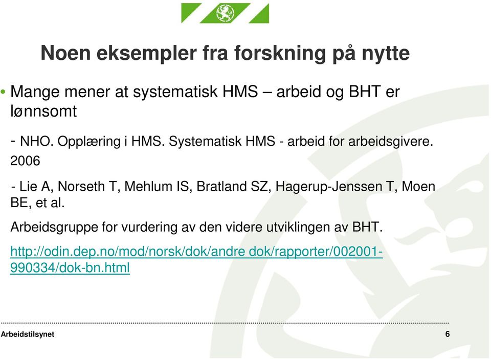 2006 - Lie A, Norseth T, Mehlum IS, Bratland SZ, Hagerup-Jenssen T, Moen BE, et al.