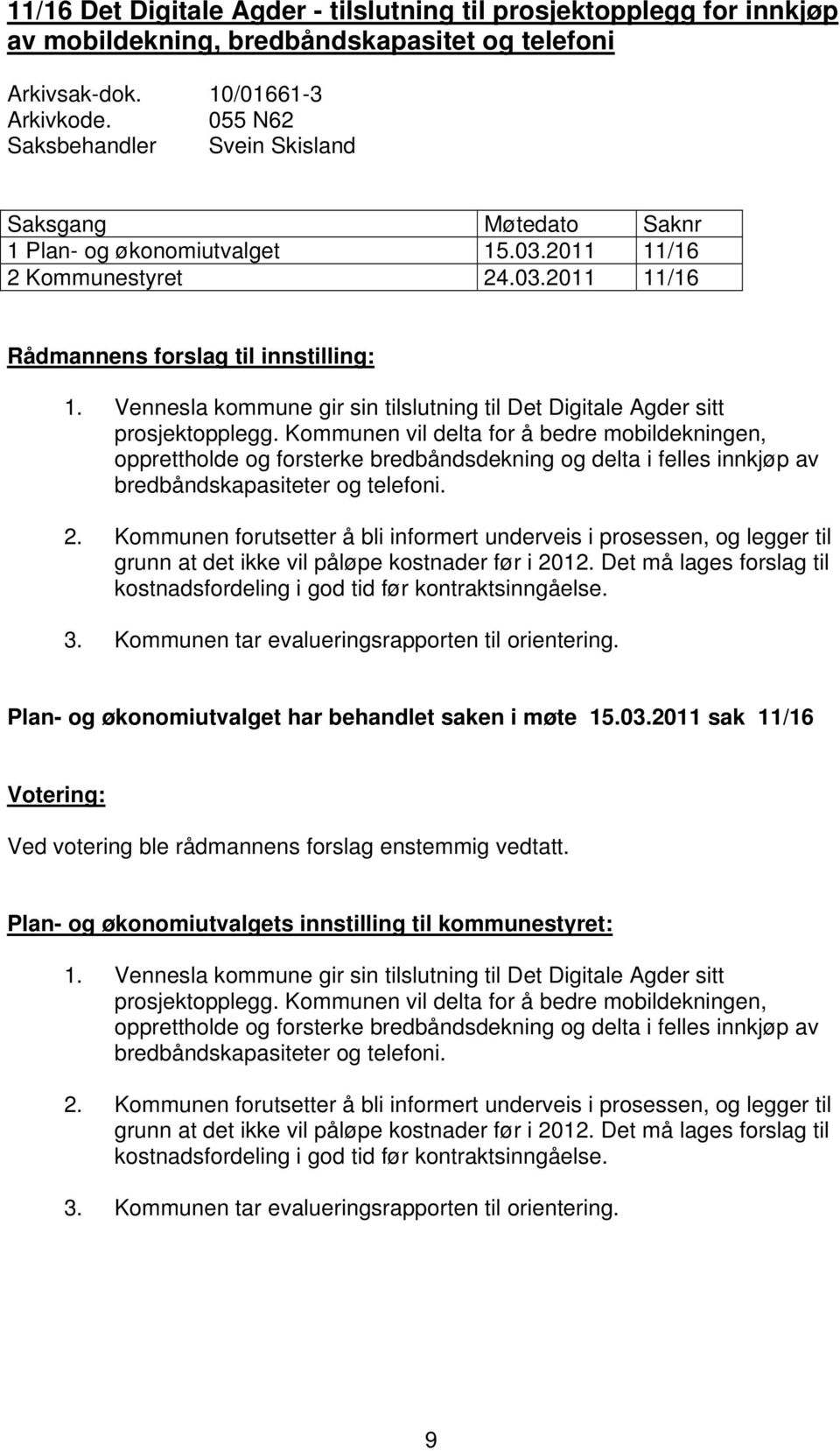 Vennesla kommune gir sin tilslutning til Det Digitale Agder sitt prosjektopplegg.