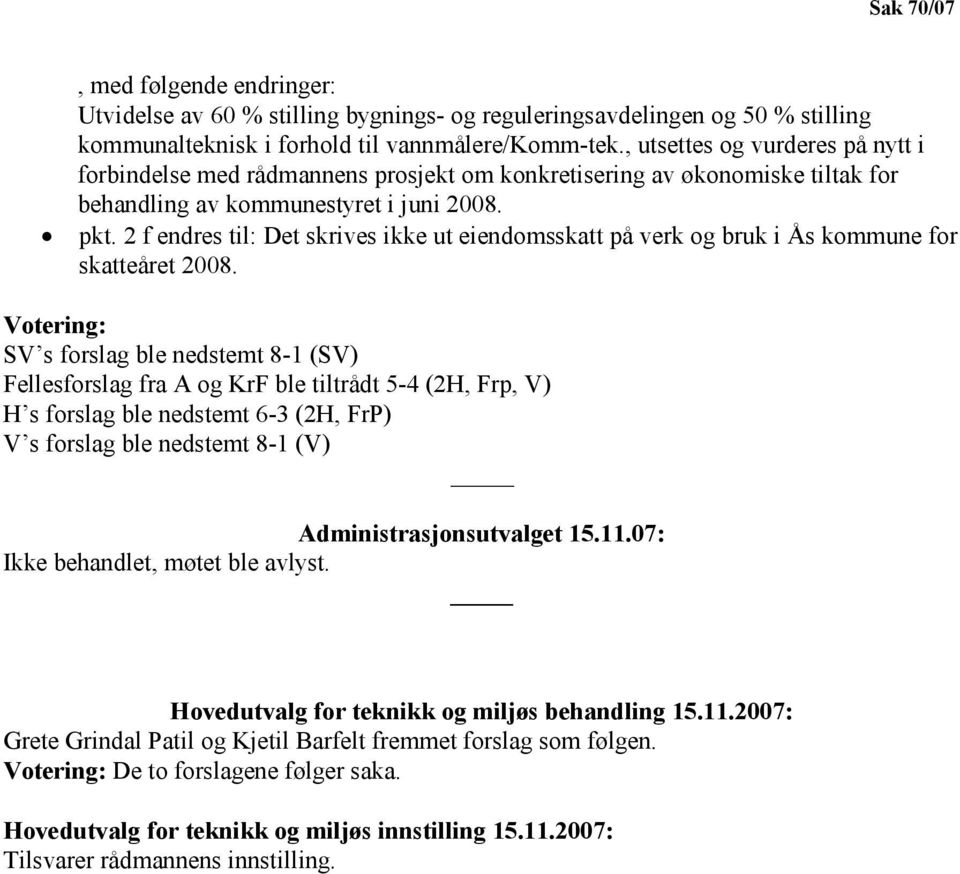 2 f endres til: Det skrives ikke ut eiendomsskatt på verk og bruk i Ås kommune for skatteåret 2008.