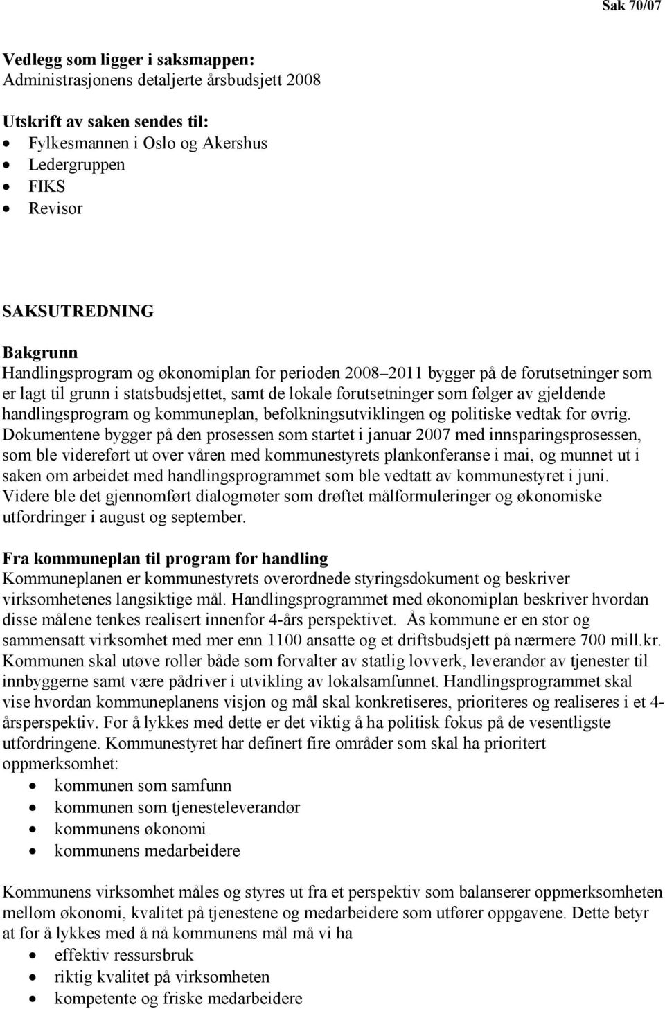 kommuneplan, befolkningsutviklingen og politiske vedtak for øvrig.