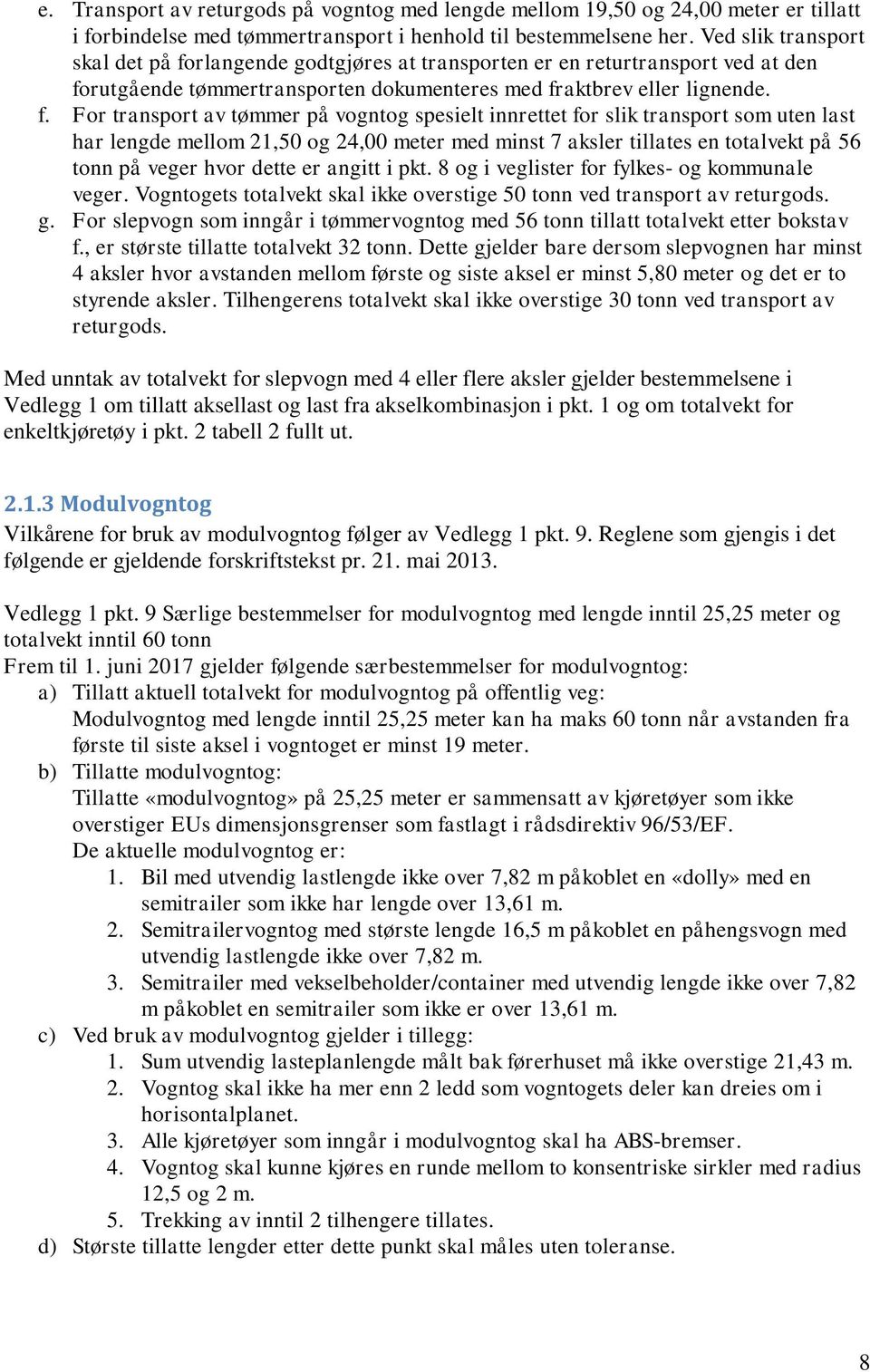 rlangende godtgjøres at transporten er en returtransport ved at den fo