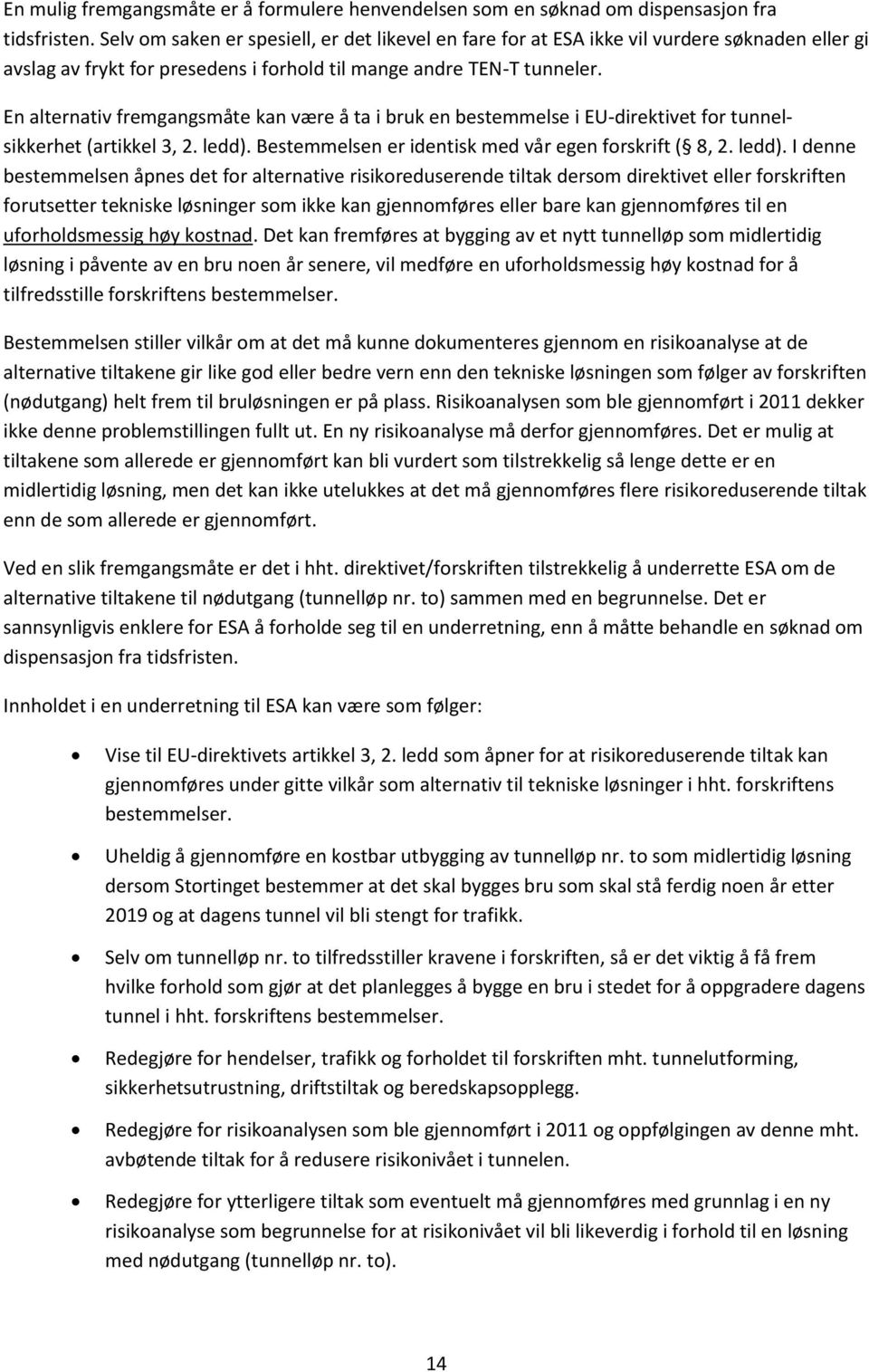 En alternativ fremgangsmåte kan være å ta i bruk en bestemmelse i EU-direktivet for tunnelsikkerhet (artikkel 3, 2. ledd).