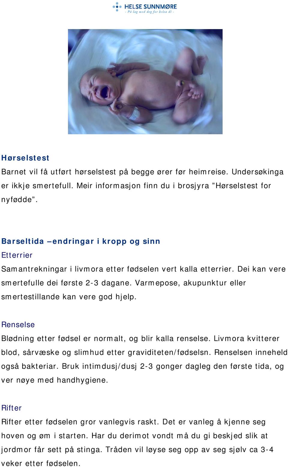 Varmepose, akupunktur eller smertestillande kan vere god hjelp. Renselse Blødning etter fødsel er normalt, og blir kalla renselse.