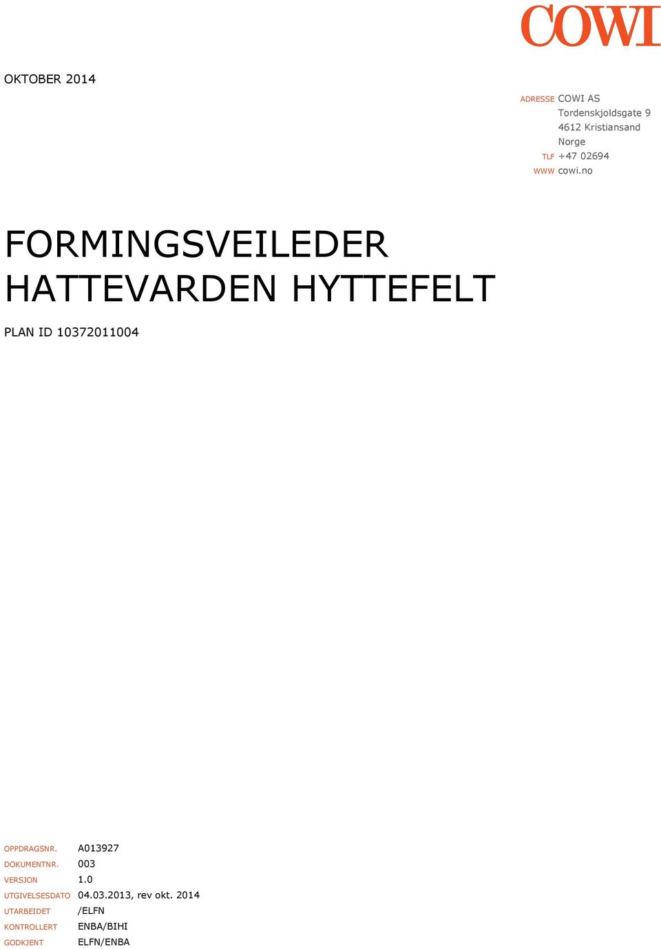 no FORMINGSVEILEDER HATTEVARDEN HYTTEFELT PLAN ID 10372011004 OPPDRAGSNR.