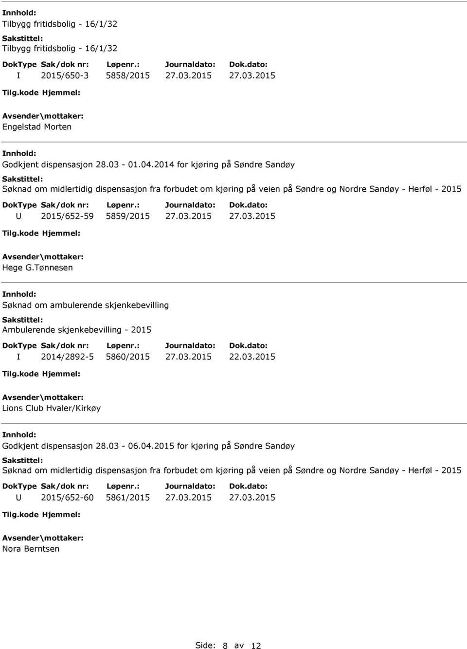 Hege G.Tønnesen Søknad om ambulerende skjenkebevilling Ambulerende skjenkebevilling - 2015 2014/2892-5 5860/2015 22.03.