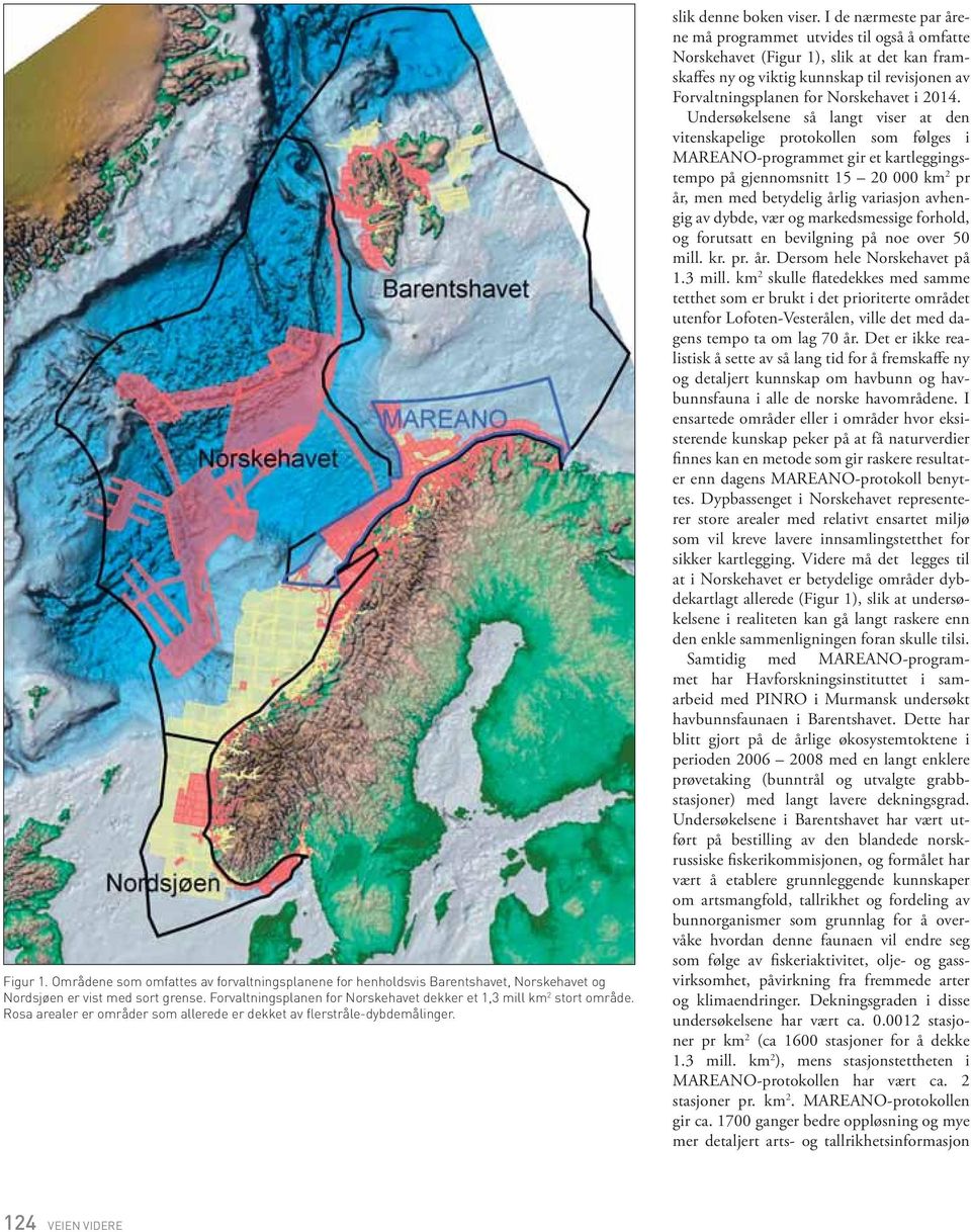 I de nærmeste par årene må programmet utvides til også å omfatte Norskehavet (Figur 1), slik at det kan framskaffes ny og viktig kunnskap til revisjonen av Forvaltningsplanen for Norske havet i 2014.