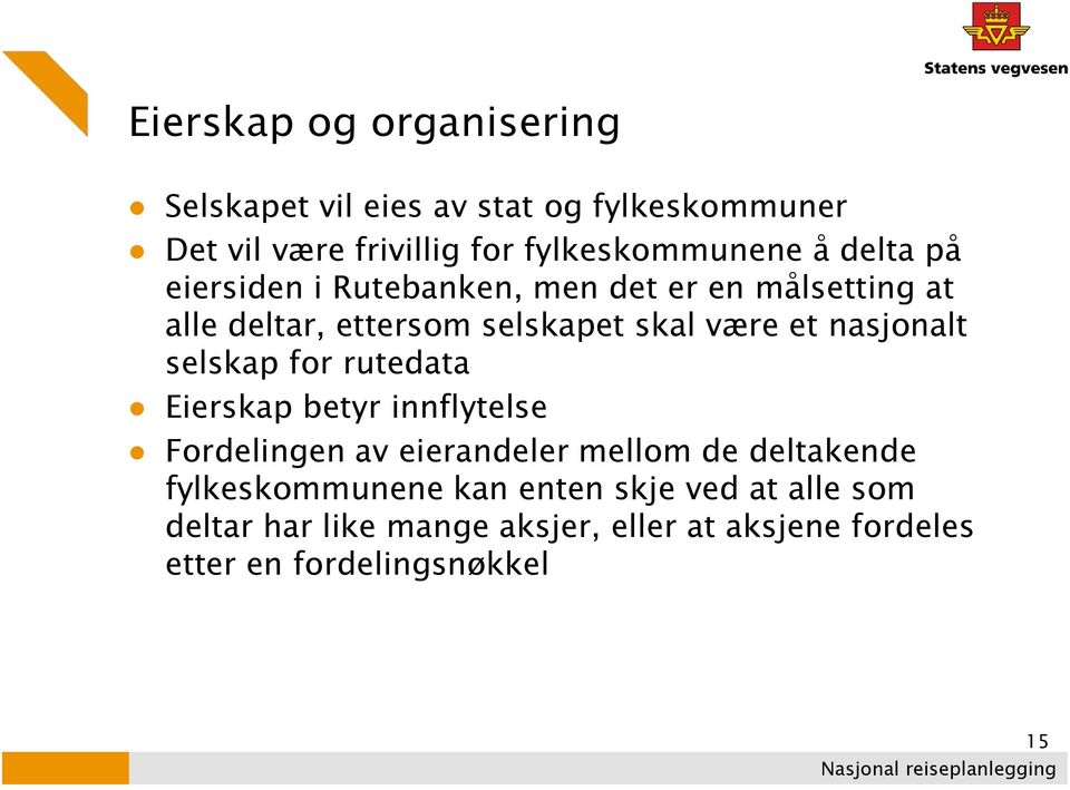 nasjonalt selskap for rutedata Eierskap betyr innflytelse Fordelingen av eierandeler mellom de deltakende