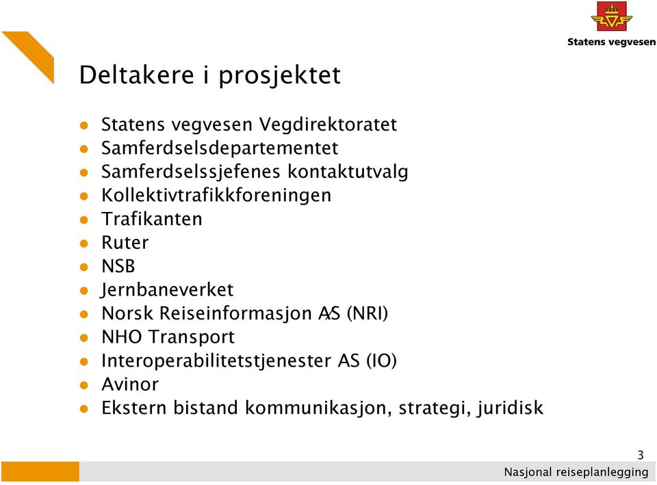 Kollektivtrafikkforeningen Trafikanten Ruter NSB Jernbaneverket Norsk