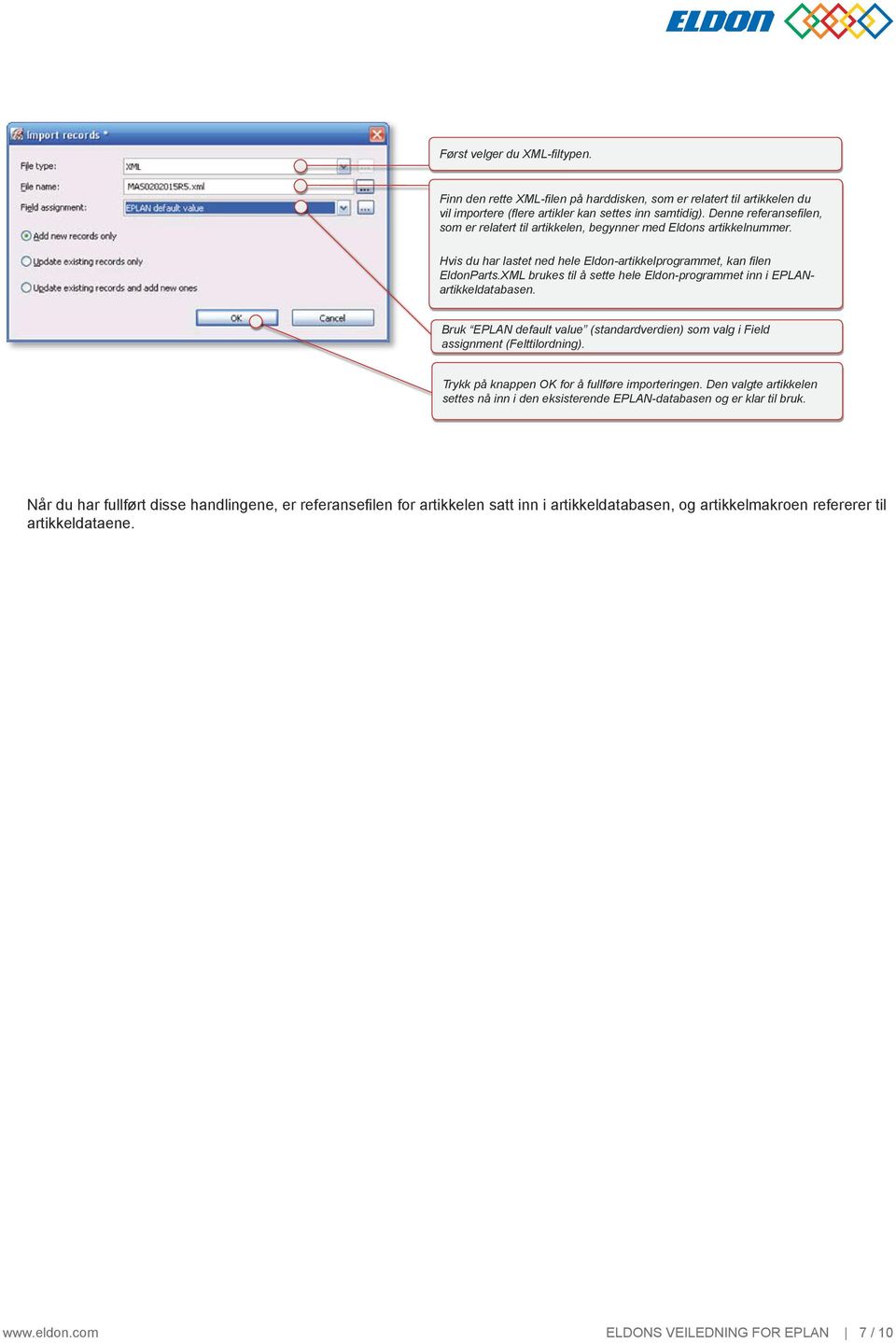 XML brukes til å sette hele Eldon-programmet inn i EPLNartikkeldatabasen. Bruk EPLN default value (standardverdien) som valg i Field assignment (Felttilordning).