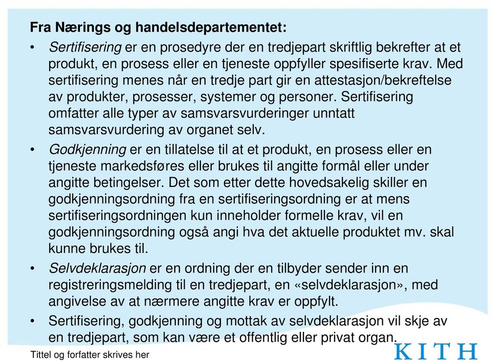 Sertifisering omfatter alle typer av samsvarsvurderinger unntatt samsvarsvurdering av organet selv.