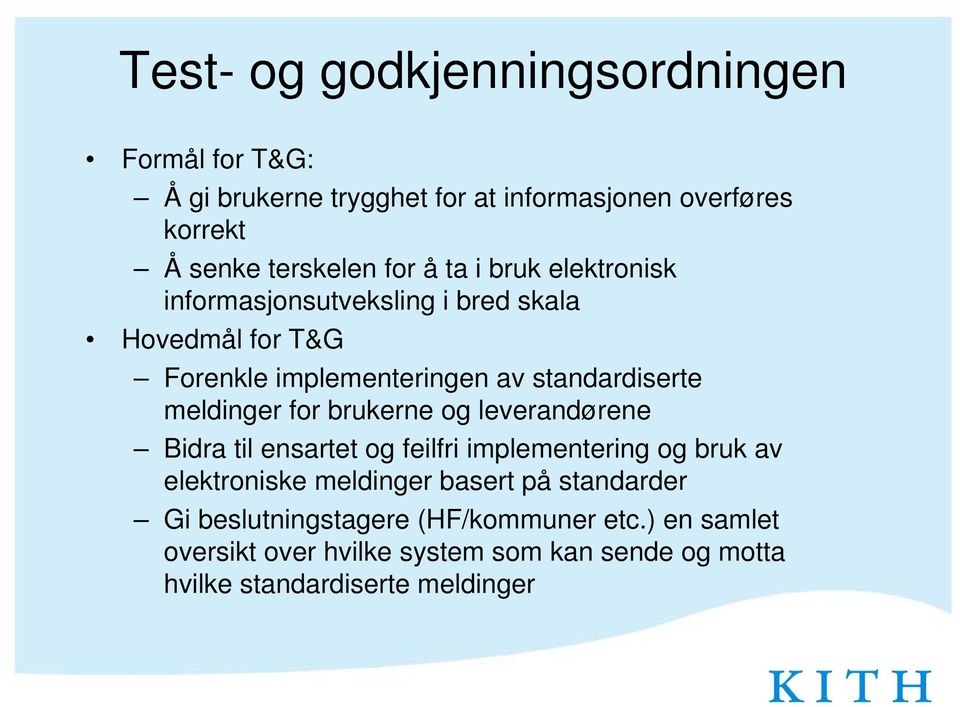 for brukerne og leverandørene Bidra til ensartet og feilfri implementering og bruk av elektroniske meldinger basert på standarder