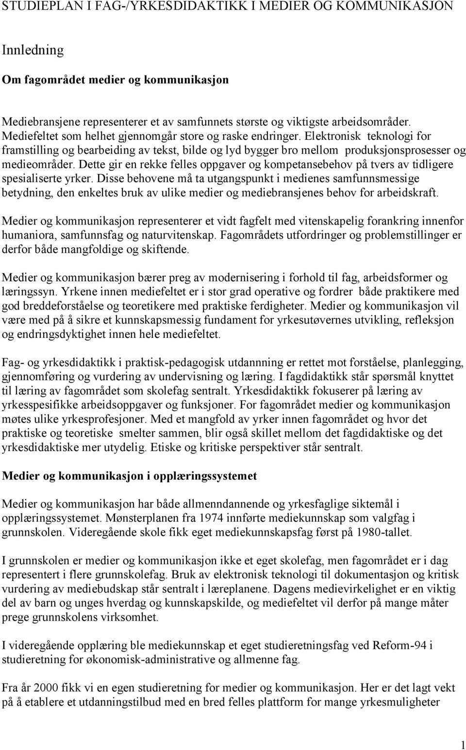 Dette gir en rekke felles oppgaver og kompetansebehov på tvers av tidligere spesialiserte yrker.