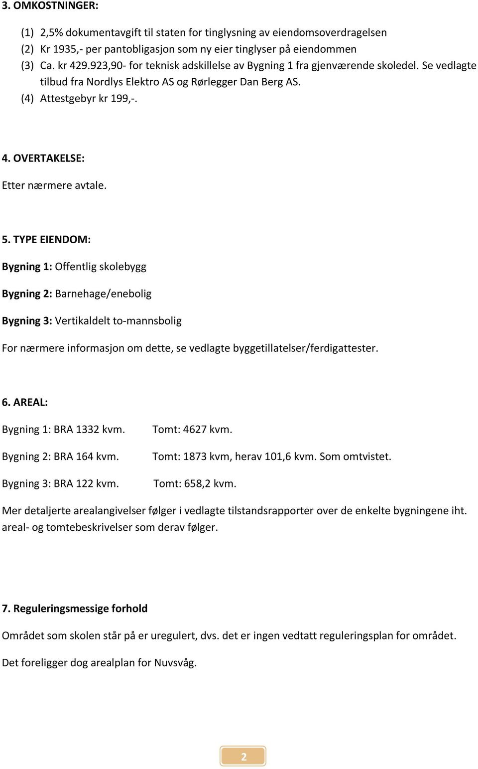 OVERTAKELSE: Etter nærmere avtale. 5.