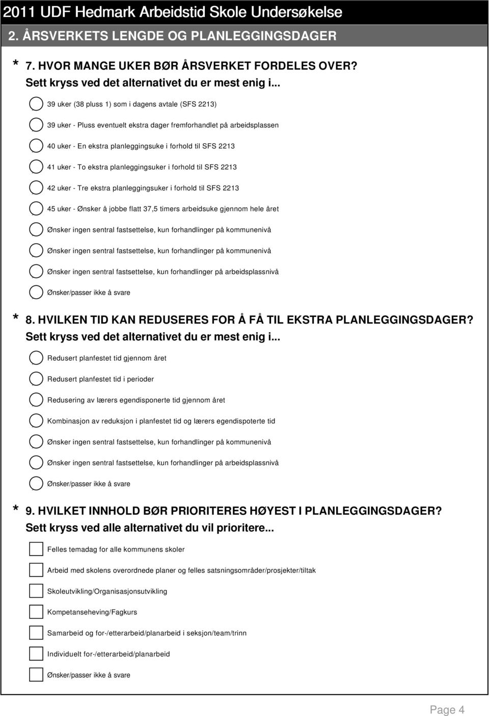 ekstra planleggingsuker i forhold til SFS 2213 42 uker - Tre ekstra planleggingsuker i forhold til SFS 2213 45 uker - Ønsker å jobbe flatt 37,5 timers arbeidsuke gjennom hele året Ønsker ingen