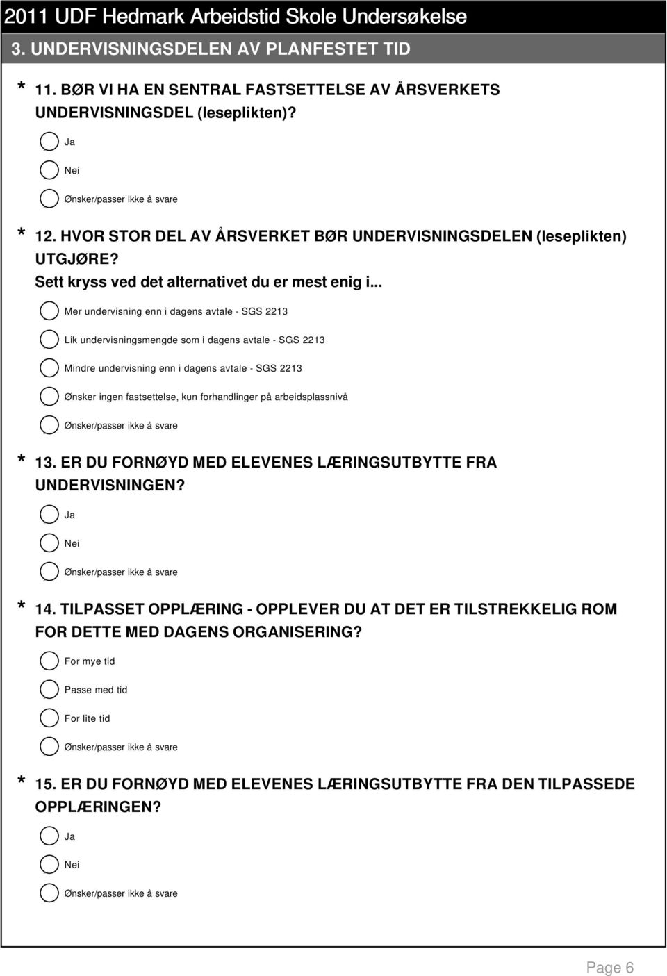 .. Mer undervisning enn i dagens avtale - SGS 2213 Lik undervisningsmengde som i dagens avtale - SGS 2213 Mindre undervisning enn i dagens avtale - SGS 2213 Ønsker ingen fastsettelse, kun