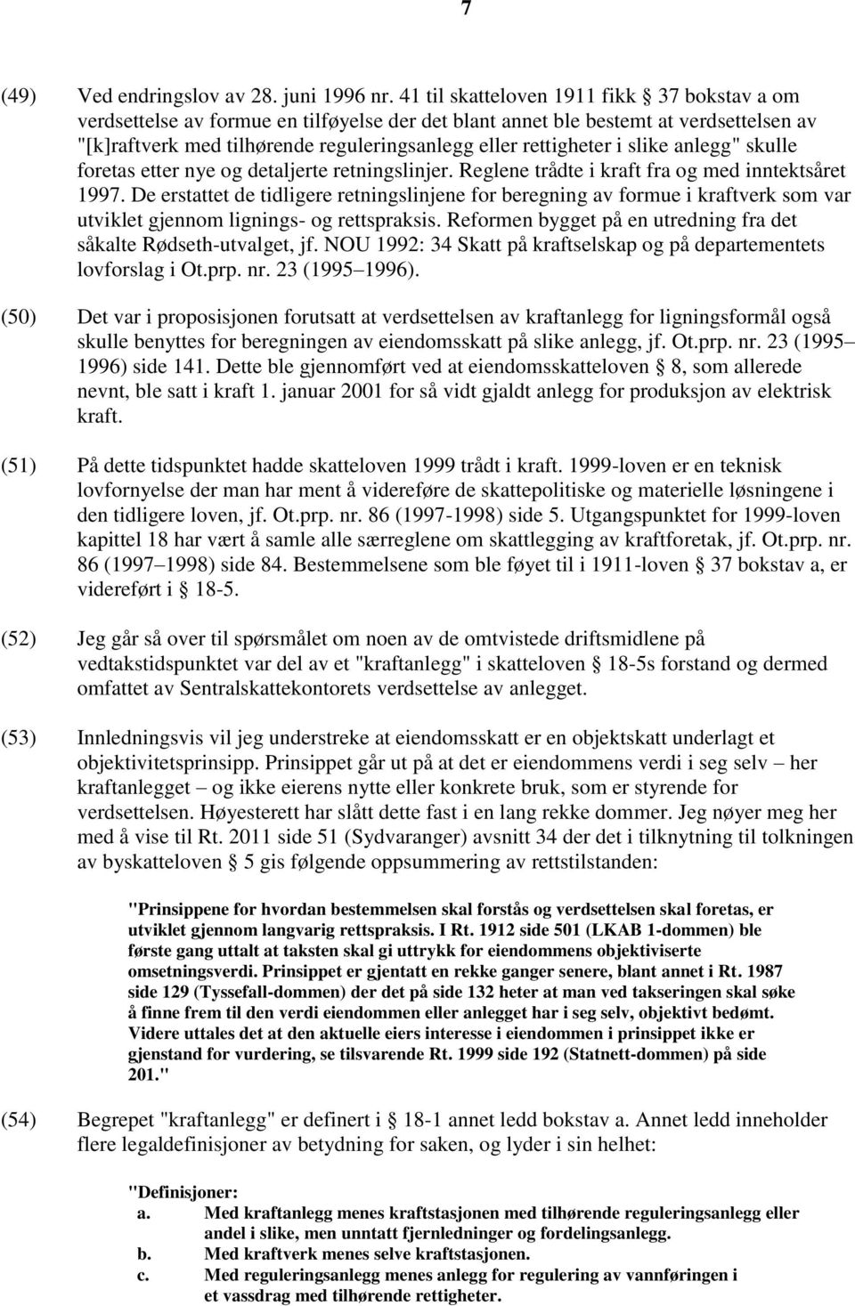 slike anlegg" skulle foretas etter nye og detaljerte retningslinjer. Reglene trådte i kraft fra og med inntektsåret 1997.