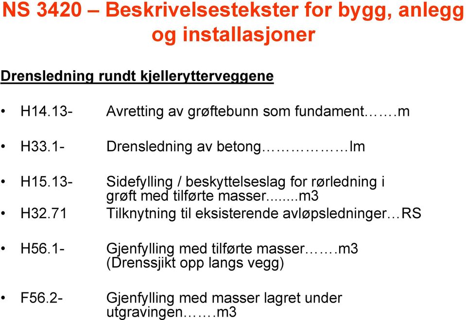 13- Sidefylling / beskyttelseslag for rørledning i grøft med tilførte masser...m3 H32.