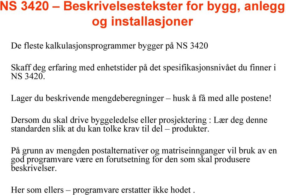 Dersom du skal drive byggeledelse eller prosjektering : Lær deg denne standarden slik at du kan tolke krav til del produkter.