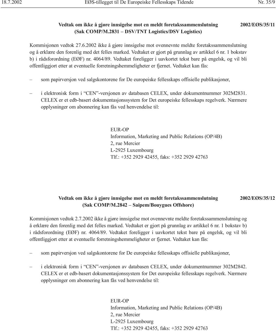 1 bokstav b) i rådsforordning (EØF) nr. 4064/89. Vedtaket foreligger i uavkortet tekst bare på engelsk, og vil bli offentliggjort etter at eventuelle forretningshemmeligheter er fjernet.