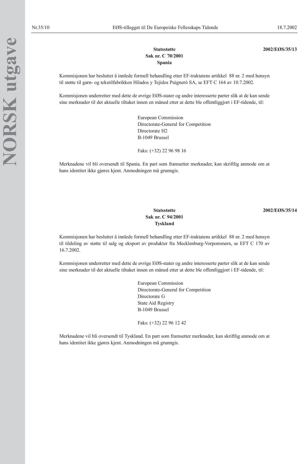 2 med hensyn til støtte til garn- og tekstilfabrikken Hilados y Tejidos Puigneró SA, se EFT C 164 av 10.7.2002.