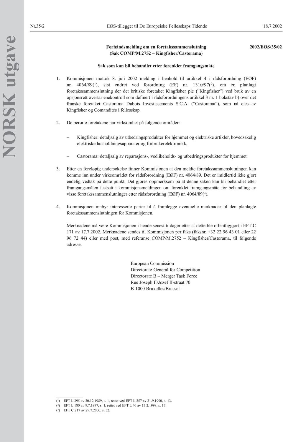 1310/97( 2 ), om en planlagt foretakssammenslutning der det britiske foretaket Kingfisher plc ( Kingfisher ) ved bruk av en opsjonsrett overtar enekontroll som definert i rådsforordningens artikkel 3