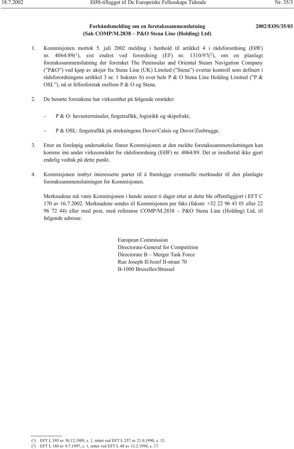 1310/97( 2 ), om en planlagt foretakssammenslutning der foretaket The Peninsular and Oriental Steam Navigation Company ( P&O ) ved kjøp av aksjer fra Stena Line (UK) Limited ( Stena ) overtar