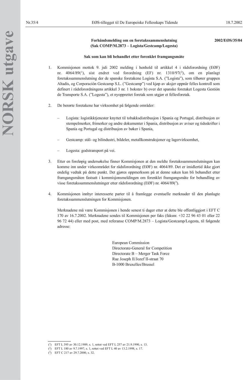 1310/97( 2 ), om en planlagt foretakssammenslutning der de spanske foretakene Logista S.A. ( Logista ), som tilhører gruppen Altadis, og Corporación Gestcamp S.L. ( Gestcamp ) ved kjøp av aksjer oppnår felles kontroll som definert i rådsforordningens artikkel 3 nr.