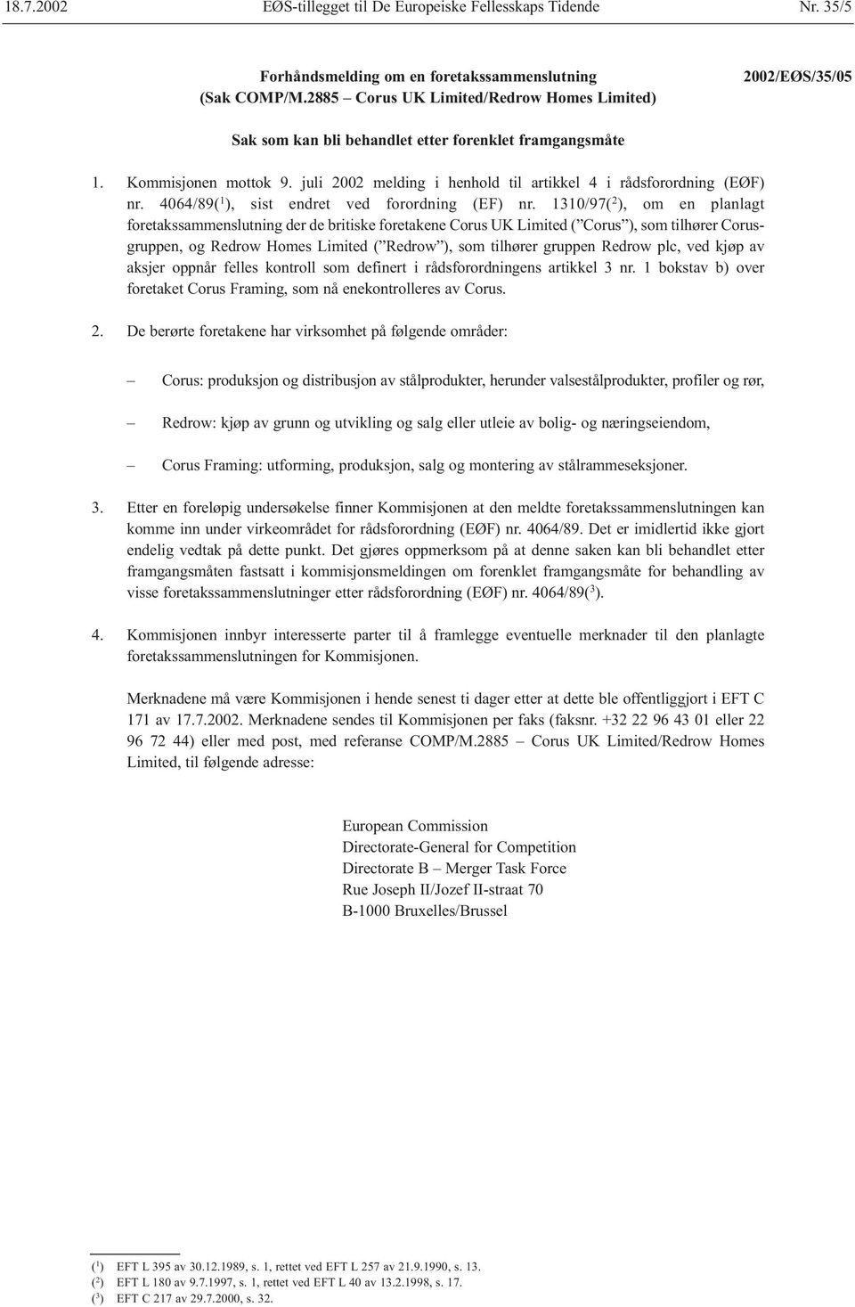 1310/97( 2 ), om en planlagt foretakssammenslutning der de britiske foretakene Corus UK Limited ( Corus ), som tilhører Corusgruppen, og Redrow Homes Limited ( Redrow ), som tilhører gruppen Redrow