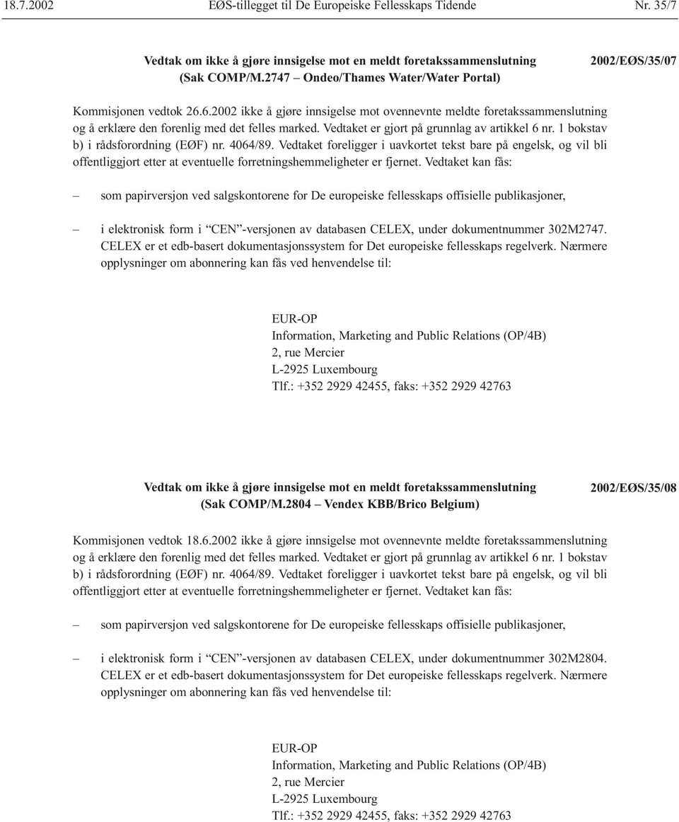 1 bokstav b) i rådsforordning (EØF) nr. 4064/89. Vedtaket foreligger i uavkortet tekst bare på engelsk, og vil bli offentliggjort etter at eventuelle forretningshemmeligheter er fjernet.