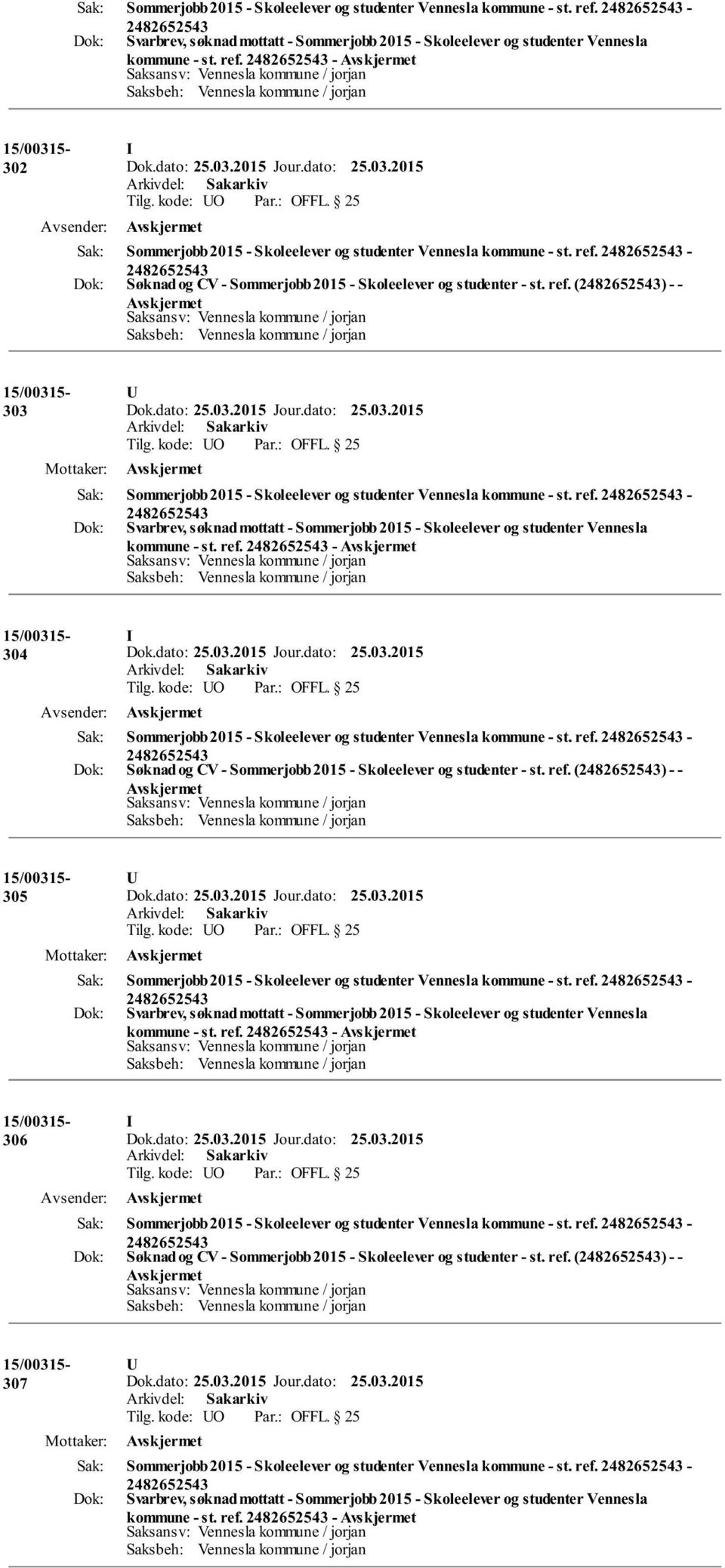 ref. () - - 305 Sommerjobb 2015 - Skoleelever og studenter Vennesla kommune - st. ref. - kommune - st. ref. - 306 Sommerjobb 2015 - Skoleelever og studenter Vennesla kommune - st. ref. - Søknad og CV - Sommerjobb 2015 - Skoleelever og studenter - st.