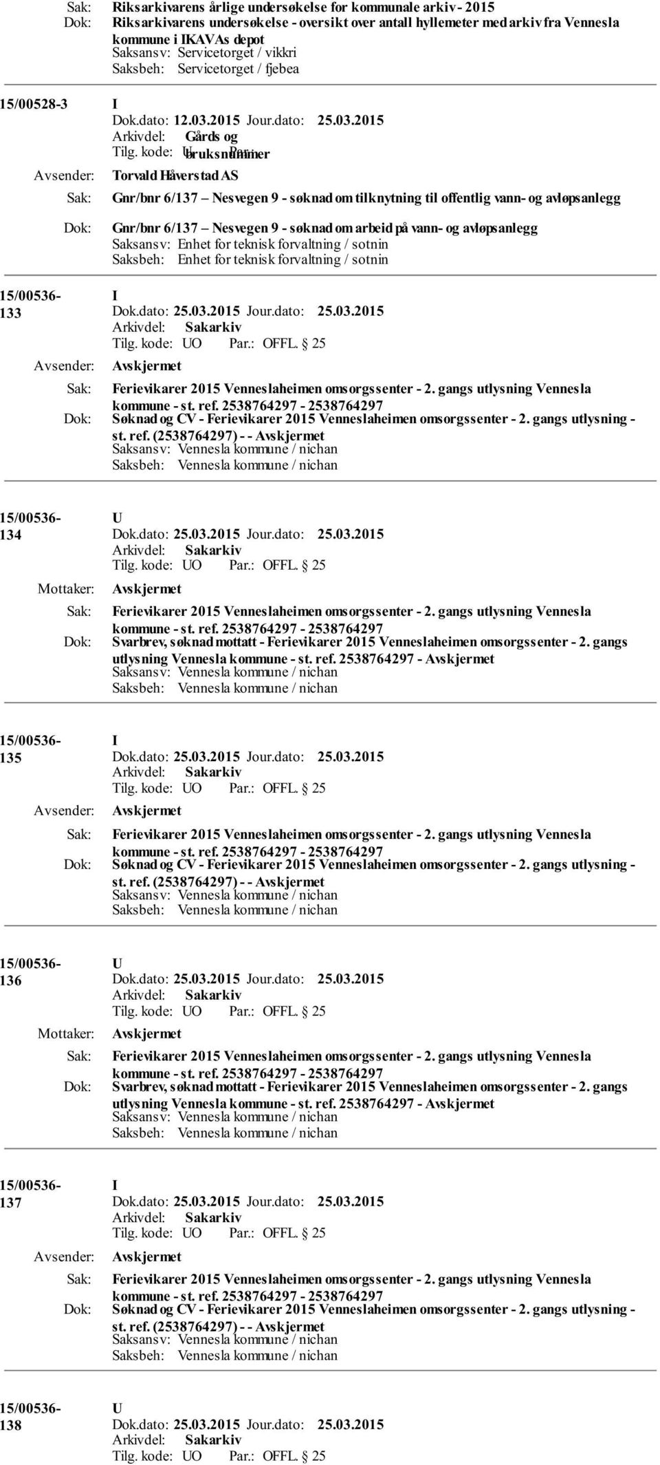 kode: bruksnummer Torvald Håverstad AS Gnr/bnr 6/137 Nesvegen 9 - søknad om tilknytning til offentlig vann- og avløpsanlegg 133 Gnr/bnr 6/137 Nesvegen 9 - søknad om arbeid på vann- og avløpsanlegg