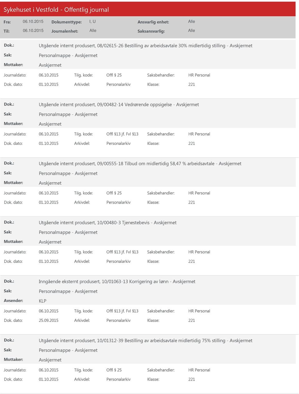 2015 Arkivdel: Personalarkiv Utgående internt produsert, 09/00555-18 Tilbud om midlertidig 58,47 % arbeidsavtale - Personalmappe - Offl 25 Dok. dato: 01.10.