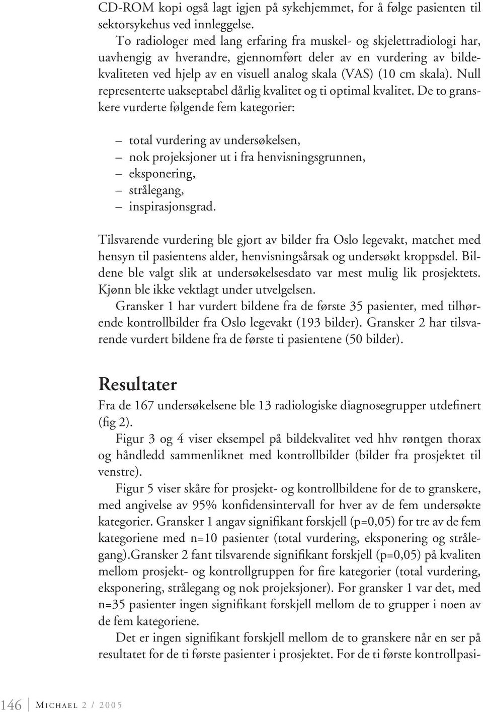 skala). Null representerte uakseptabel dårlig kvalitet og ti optimal kvalitet.