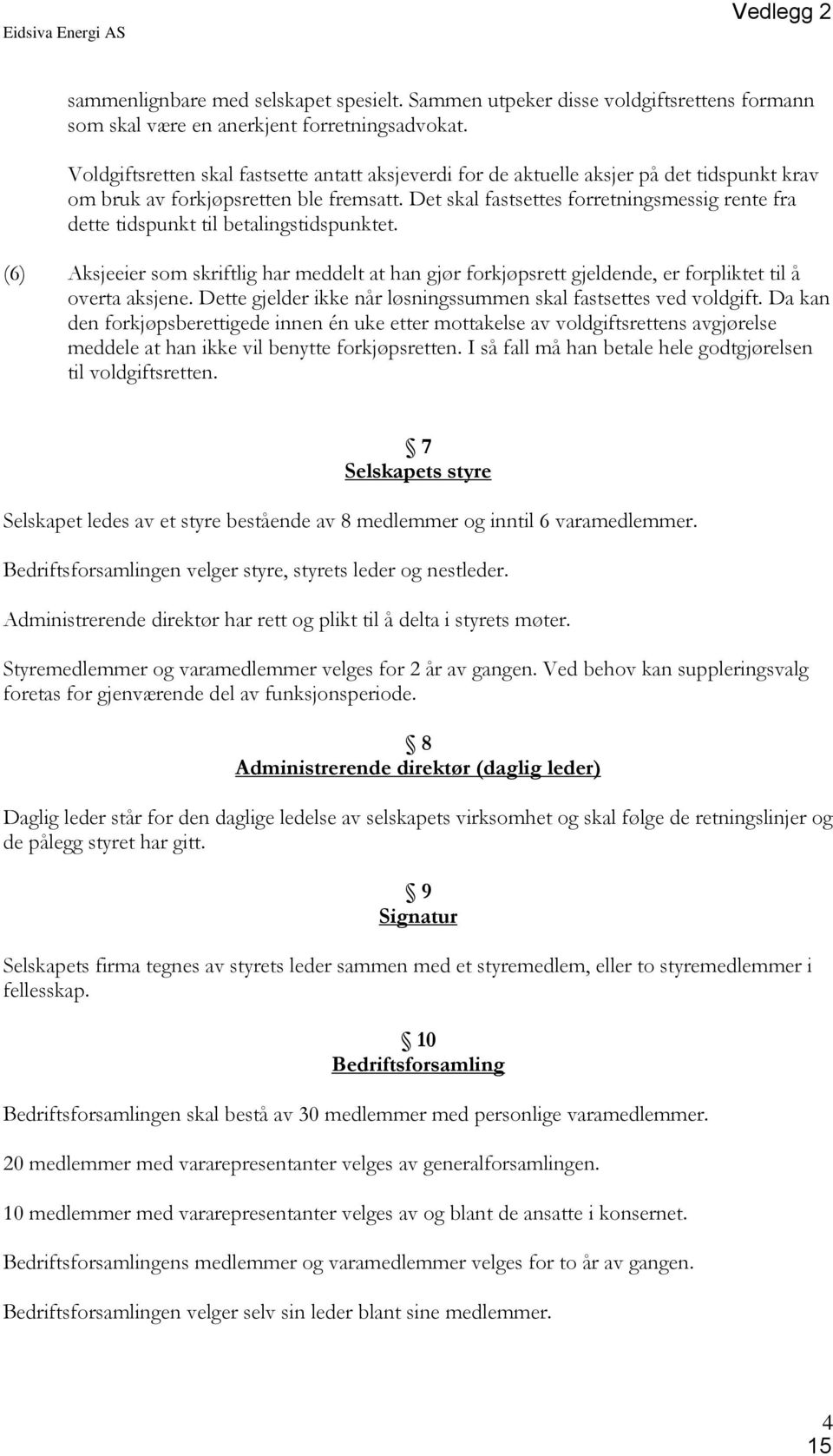 Det skal fastsettes forretningsmessig rente fra dette tidspunkt til betalingstidspunktet.