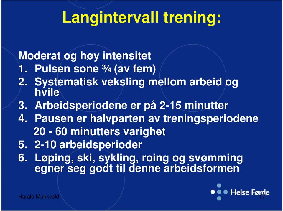 Pausen er halvparten av treningsperiodene 20-60 minutters varighet 5.