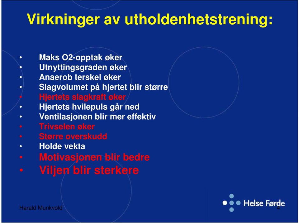 Hjertets hvilepuls går ned Ventilasjonen blir mer effektiv Trivselen øker Større