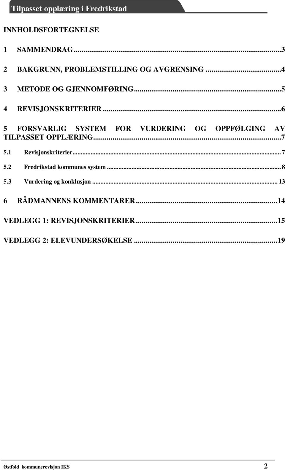 1 Revisjonskriterier... 7 5.2 Fredrikstad kommunes system... 8 5.3 Vurdering og konklusjon.