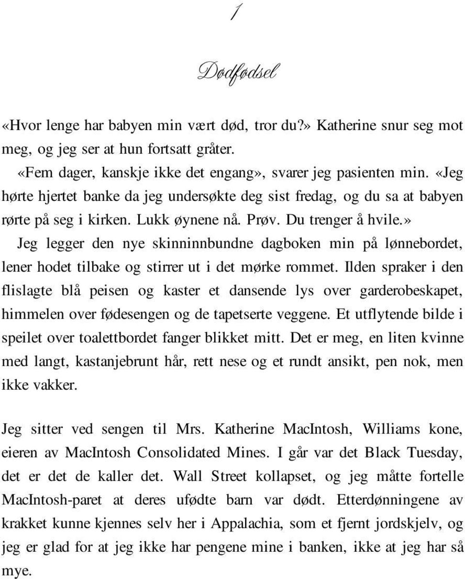 » Jeg legger den nye skinninnbundne dagboken min på lønnebordet, lener hodet tilbake og stirrer ut i det mørke rommet.