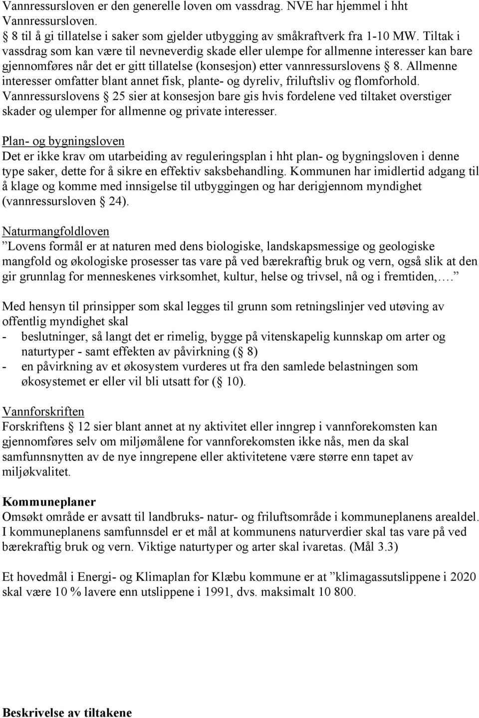 Allmenne interesser omfatter blant annet fisk, plante- og dyreliv, friluftsliv og flomforhold.