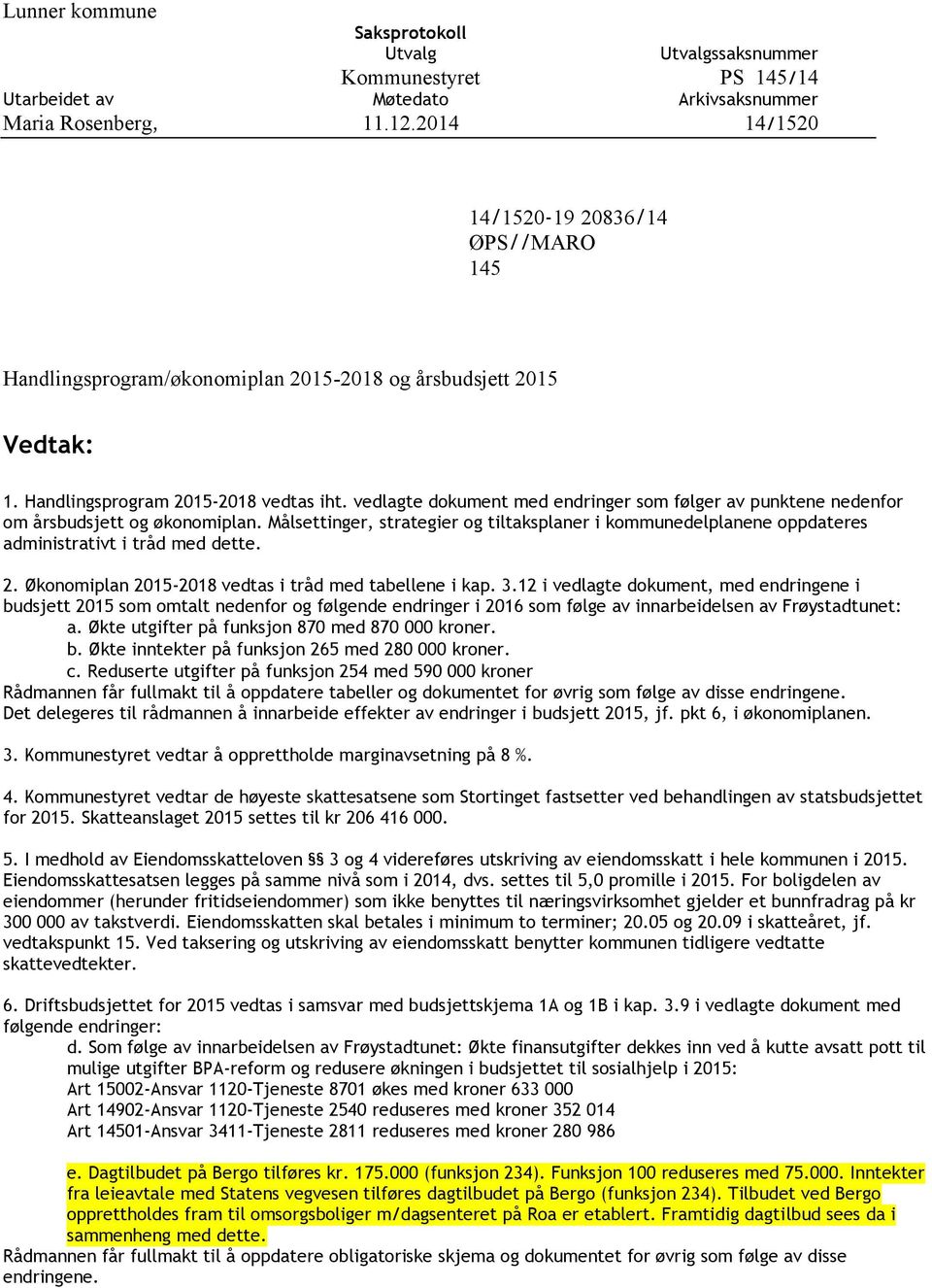 2. Økonomiplan 2015-2018 vedtas i tråd med tabellene i kap. 3.