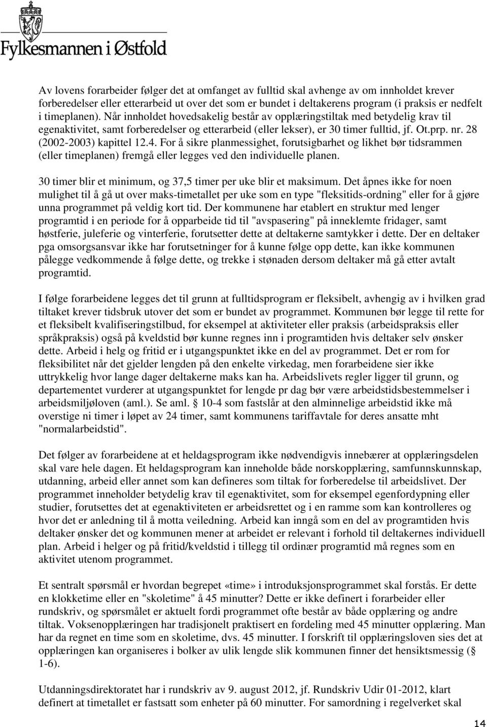 28 (2002-2003) kapittel 12.4. For å sikre planmessighet, forutsigbarhet og likhet bør tidsrammen (eller timeplanen) fremgå eller legges ved den individuelle planen.