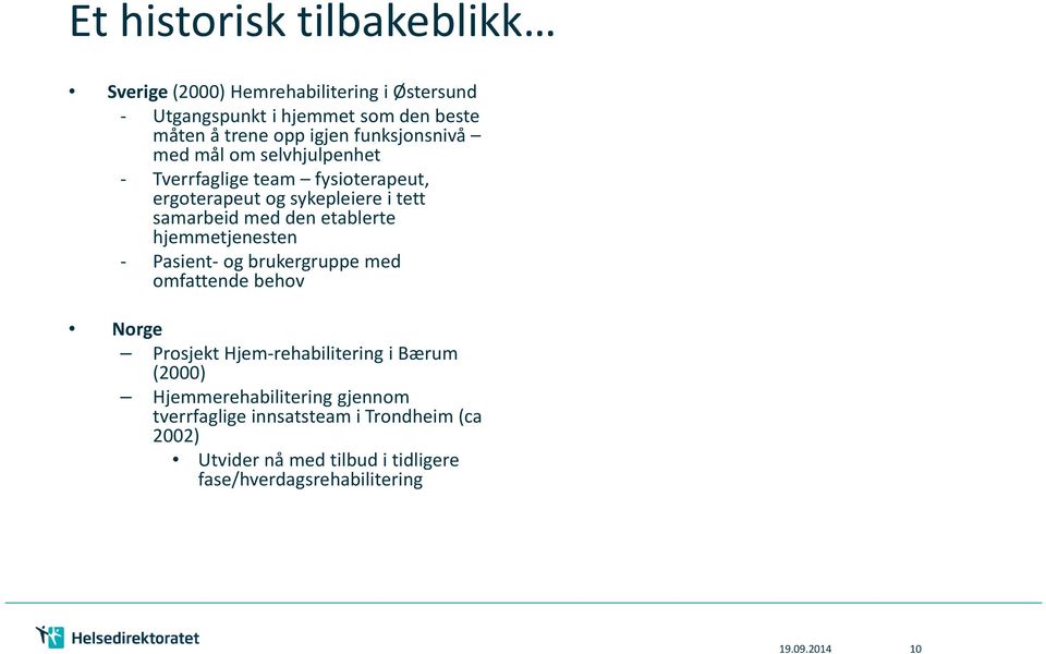 etablerte hjemmetjenesten - Pasient-og brukergruppe med omfattende behov Norge Prosjekt Hjem-rehabilitering i Bærum (2000)