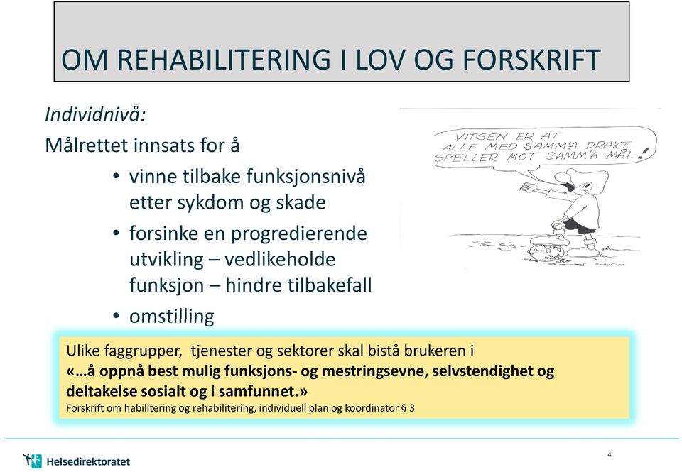 faggrupper, tjenester og sektorer skal bistå brukeren i «å oppnå best mulig funksjons-og mestringsevne,