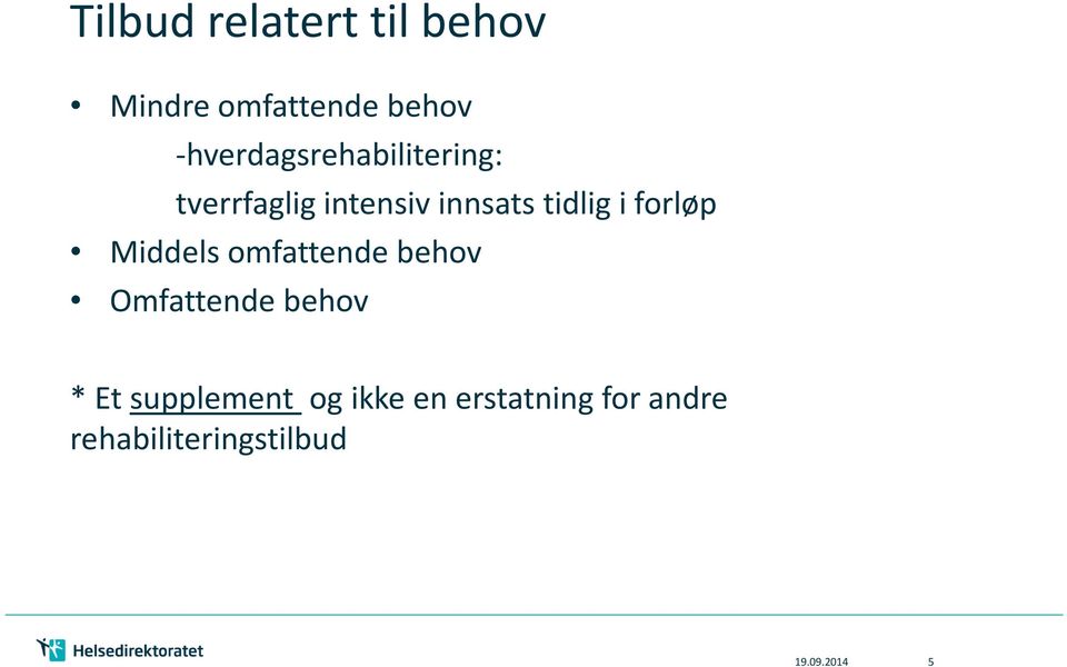 i forløp Middels omfattende behov Omfattende behov * Et