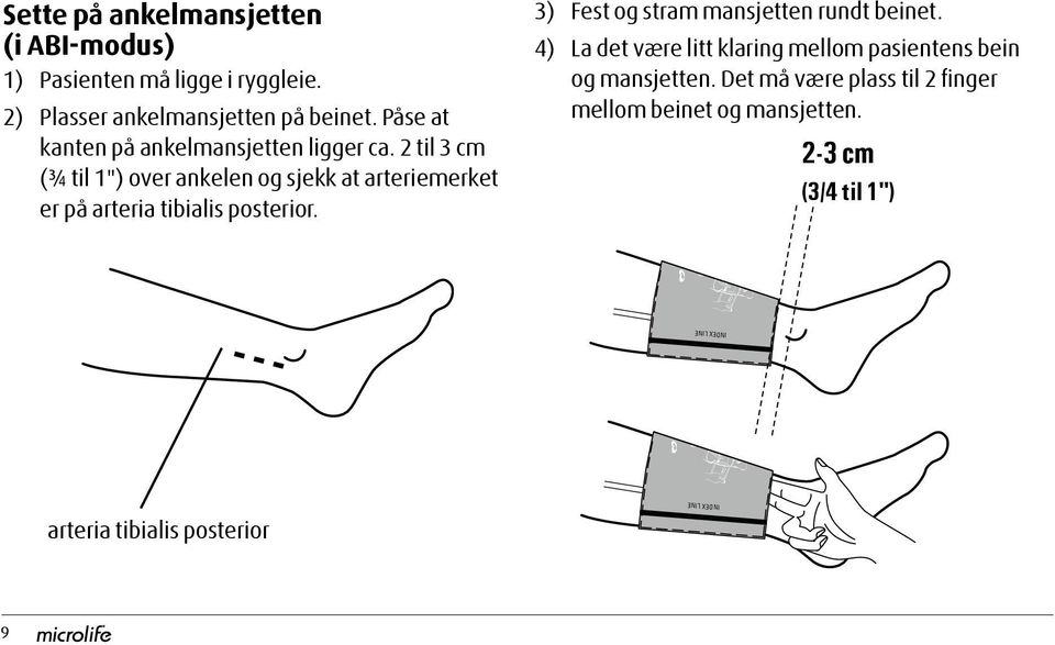 4) La det være litt klaring mellom pasientens bein og mansjetten. Det må være plass til 2 finger mellom beinet og mansjetten.