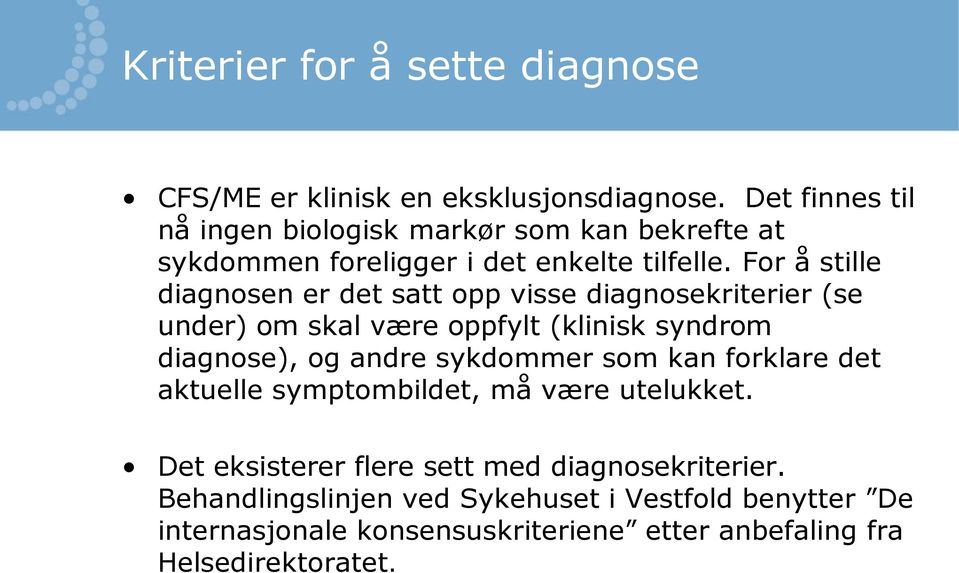 For å stille diagnosen er det satt opp visse diagnosekriterier (se under) om skal være oppfylt (klinisk syndrom diagnose), og andre