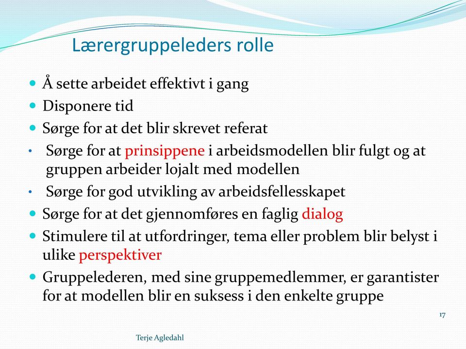 arbeidsfellesskapet Sørge for at det gjennomføres en faglig dialog Stimulere til at utfordringer, tema eller problem blir