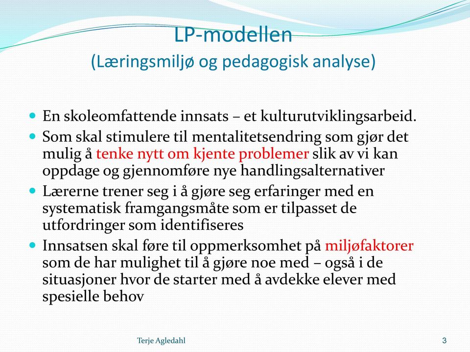 handlingsalternativer Lærerne trener seg i å gjøre seg erfaringer med en systematisk framgangsmåte som er tilpasset de utfordringer som