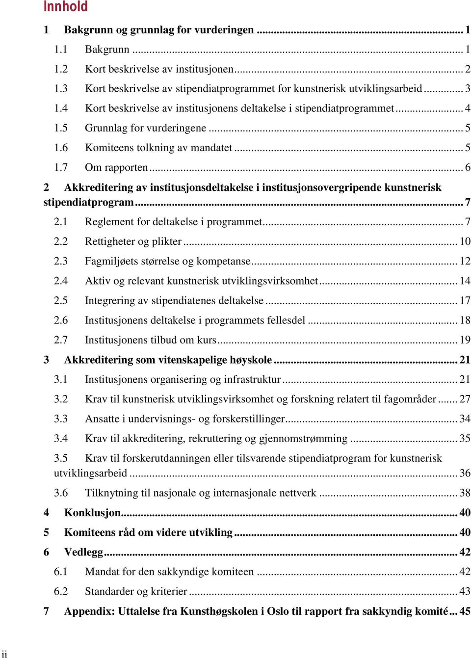 .. 6 2 Akkreditering av institusjonsdeltakelse i institusjonsovergripende kunstnerisk stipendiatprogram... 7 2.1 Reglement for deltakelse i programmet... 7 2.2 Rettigheter og plikter... 10 2.